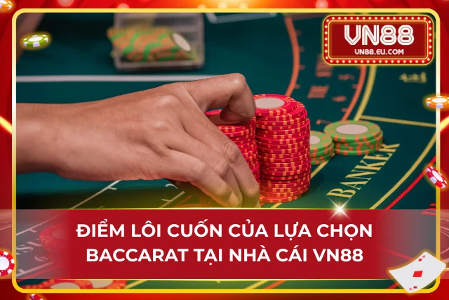 Baccarat VN88 – Siêu Phẩm Cá Cược Chơi Nhanh Thắng Liền Tay Sức hút ấn tượng từ gameplay Baccarat xịn sò tại nhà cái