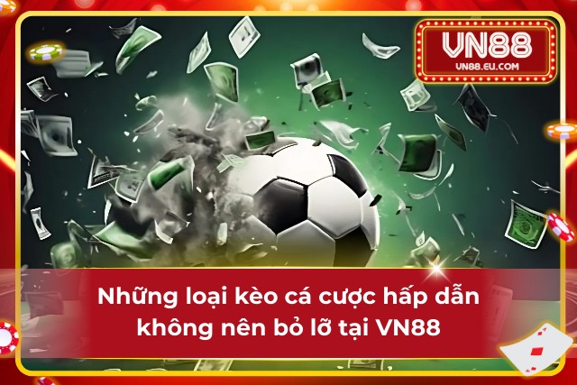 Hòa Mình Cùng Nhịp Đập Bóng Đá VN88 Đỉnh Cao Cá Cược Khám phá các hình thức cược bóng đá nổi bật tại VN88