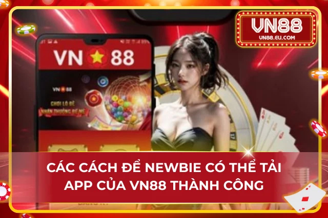 Cách Tải App VN88 Chỉ Với Vài Thao Tác Cơ Bản Cho Newbie 03 cách để Newbie có thể nhanh chóng tải app VN88