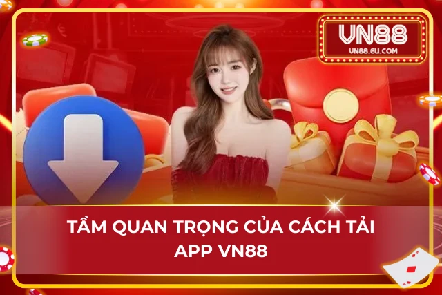 Cách Tải App VN88 Chỉ Với Vài Thao Tác Cơ Bản Cho Newbie Lý do mà Newbie cần phải nắm vững quy trình tải app VN88