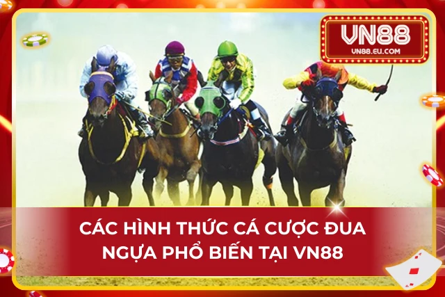 Trải Nghiệm Hình Thức Đua Ngựa VN88 Nảy Lửa Và Kịch Tính Một số kèo cược đáng chú ý trong cá độ đua ngựa