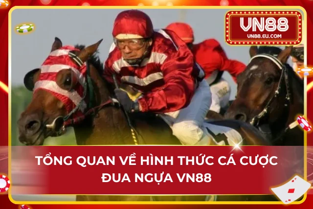 Trải Nghiệm Hình Thức Đua Ngựa VN88 Nảy Lửa Và Kịch Tính Thông tin cơ bản về hình thức cá cược đua ngựa tại VN88