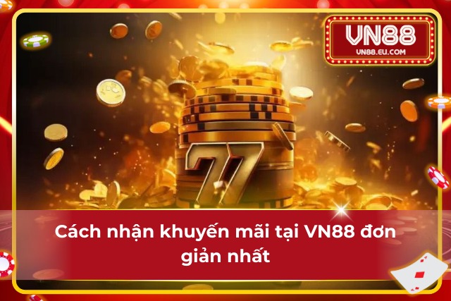 Khuyến mãi VN88 – Cơ Hội Vàng Dành Cho Hội Viên Tại VN88 Hướng dẫn cách nhận khuyến mãi tại VN88 dễ nhất từ trước đến nay
