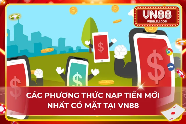 Tìm Hiểu Hình Thức Nạp Tiền VN88 Nhanh Gọn Và Dễ Hiểu Danh sách kênh nạp tiền mới nhất tại VN88
