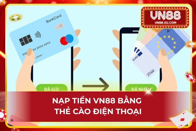 Tìm Hiểu Hình Thức Nạp Tiền VN88 Nhanh Gọn Và Dễ Hiểu Hình thức nạp tiền qua thẻ cào tại nhà cái VN88