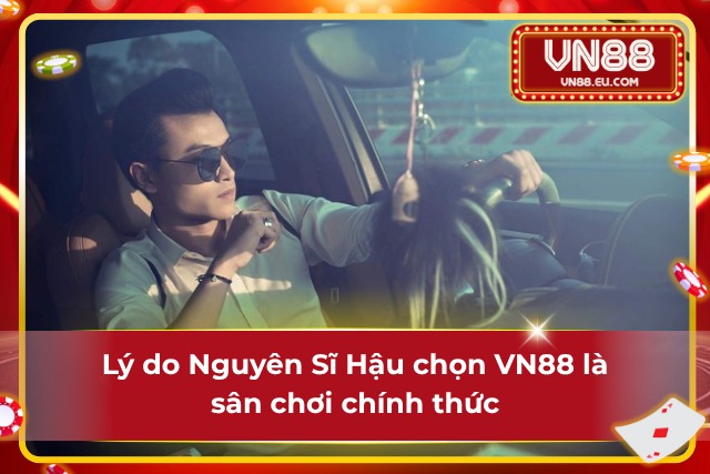 Nguyên Sĩ Hậu VN88 - Tên Tuổi Làm Nên Thương Hiệu Cho Một Nhà Cái Lớn Một số lý do mà Nguyên Sĩ Hậu chọn VN88