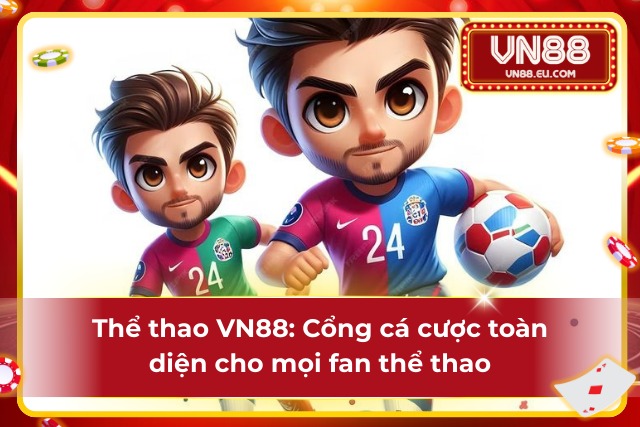 VN88: Bắt trọn từng khoảnh khắc thể thao, thắng lớn từng cú cược