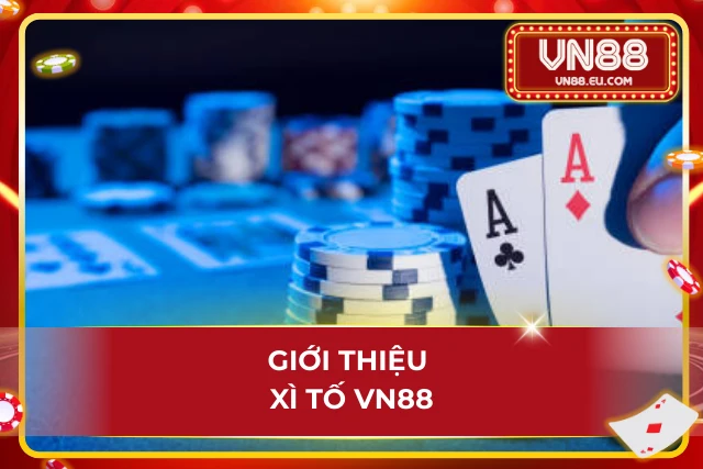 Xì Tố VN88 – Game Bài Chiến Thuật Cân Não Trong Từng Lượt Tố Đôi nét cơ bản về game bài xì tố siêu cân não